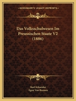 Das Volksschulwesen Im Preussischen Staate V2 (1886) 1160449112 Book Cover