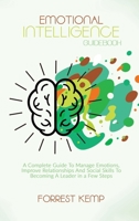 Emotional Intelligence Guidebook: A Complete Guide to Manage Emotions, Improve Relationships and Social Skills to Becoming a Leader in a Few Steps 1801790817 Book Cover