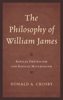 The Philosophy of William James: Radical Empiricism and Radical Materialism 1442223049 Book Cover