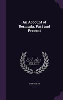 An Account of Bermuda, Past and Present 1358510008 Book Cover