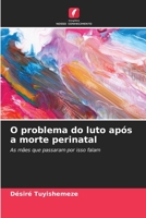 O problema do luto após a morte perinatal: As mães que passaram por isso falam 6206040909 Book Cover