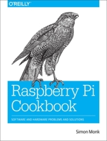 Raspberry Pi Cookbook: Software and Hardware Problems and Solutions 1491939109 Book Cover