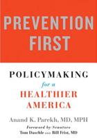Prevention First: Policymaking for a Healthier America 1421450585 Book Cover