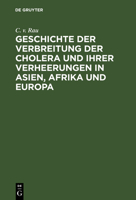 Geschichte Der Verbreitung Der Cholera Und Ihrer Verheerungen in Asien, Afrika Und Europa 3111256529 Book Cover