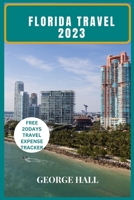 FLORIDA TRAVEL 2023: The Complete Guide To Vacationing In The Sunshine State B0C1JGPKB6 Book Cover