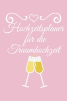 Hochzeitsplaner für die Traumhochzeit: Hochzeitsplaner für die Hochzeitsplanung/Hochzeitsvorbereitung. 120 Seiten. Hochzeitsfeier planen organisieren. Mit Checklisten. (German Edition) 1672427703 Book Cover