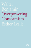 Walter Benjamin: Overpowering Conformism (Modern European Thinkers) 0745315682 Book Cover