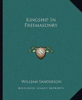 Kingship In Freemasonry 1425364683 Book Cover