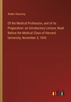 Of the Medical Profession, and of its Preparation: an Introductory Lecture, Read Before the Medical Class of Harvard University, November 5, 1845 3368864858 Book Cover