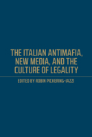 The Italian Antimafia, New Media, and the Culture of Legality 1487501102 Book Cover