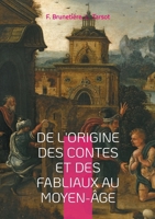 De l'origine des contes et des fabliaux au moyen-âge: Une étude sur la genèse des contes, les fabliaux médiévaux et leur rôle social (French Edition) 2810628882 Book Cover