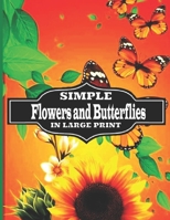 simple flowers and butterflies in large print: Large Print flower and Butterflies, Easy and beautiful adult coloring book, B09S62GJ1H Book Cover