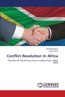 Conflict Resolution In Africa: The Role Of The African Union In Dafur From 2004-2009 3659212334 Book Cover