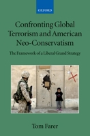 Confronting Global Terrorism and American Neo-Conservativism: The Framework of a Liberal Grand Strategy (Collected Courses of the Academy of European Law (Paperback Oxford)) 019953473X Book Cover