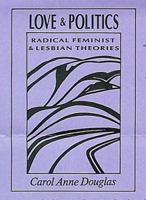 Love and Politics : Radical Feminist and Lesbian Theories 0910383170 Book Cover