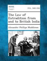 The Law of Extradition from and to British India 1289346925 Book Cover