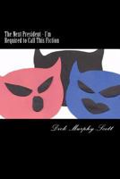 The Next President - I'm Required to Call This Fiction 1542837057 Book Cover