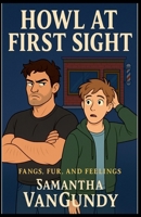 Howl At First Sight (Fangs Fur and Feelings) B0FS68R9LZ Book Cover