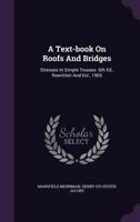 A Text-Book On Roofs and Bridges: Stresses in Simple Trusses. 3. Ed 1178967964 Book Cover
