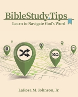Bible Study Tips: Learn to Navigate God's Word 0996323325 Book Cover