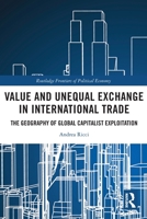 Value and Unequal Exchange in International Trade: The Geography of Global Capitalist Exploitation 0367513994 Book Cover