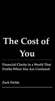 The Cost of You: Financial Clarity in a World That Profits When You Are Confused B0G1VV7S3W Book Cover