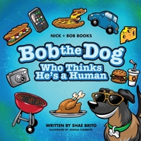 Bob the Dog Who Thinks He's a Human B0BHRB3L8L Book Cover