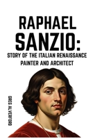 Raphael Sanzio: Story of the Italian Renaissance Painter and Architect B0FS1YBV5P Book Cover