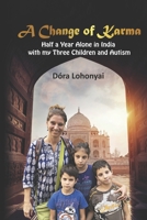 A Change of Karma: Half a Year Alone in India with my Three Children and Autism B0BHMXMR83 Book Cover