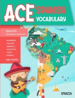 Ace Spanish Vocabulary: A Fun-Filled Workbook for Middle and High School Students to Master Basic Spanish Words and Supercharge their Word Bank (Spanish Edition) 1738897117 Book Cover