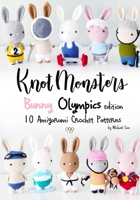 Knotmonsters: Bunny Olympics edition: 10 Amigurumi Crochet Patterns B09BMY5ZR5 Book Cover