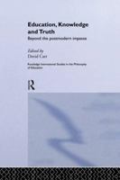Education, Knowledge and Truth: Beyond the Postmodern Impasse (Routledge International Studies in the Philosophy of Education, 4) 1138881066 Book Cover