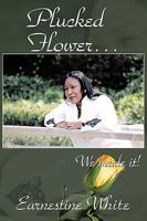 Plucked Flower . . . We made it! 1449016863 Book Cover