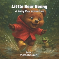 Little Bear Benny: A Rainy Day Adventure: A Heartwarming Wildlife Adventure Through a Gentle Rainy Day in the Forest (Book 1) B0F4WN5LNN Book Cover