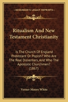 Ritualism and New Testament Christianity 1022086812 Book Cover