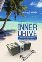 How to Unlock Your Inner Drive: Highly Effective Strategies to Transform Any Aspect of Your Life 1483472558 Book Cover