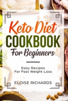 Keto Diet Cookbook For Beginners: Easy Recipes For Fast Weight Loss 1079971157 Book Cover