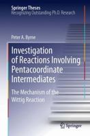 Investigation of Reactions Involving Pentacoordinate Intermediates: The Mechanism of the Wittig Reaction 3642320449 Book Cover