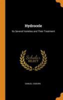 Hydrocele: its Several Varieties and their Treatment 1015213618 Book Cover
