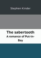 The Sabertooth a Romance of Put-In-Bay 5518451466 Book Cover