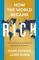 How the World Became Rich: The Historical Origins of Economic Growth 1509540237 Book Cover