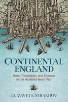 Continental England: Form, Translation, and Chaucer in the Hundred Years’ War 0814214975 Book Cover