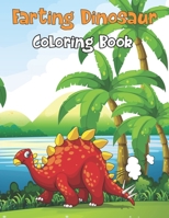 Farting Dinosaur Coloring Book: Adorable & Funny Coloring Pages For Endless Hours Of Fun, Holiday Gift For Children Toddlers Preschoolers Boys & Girls ... Funny Holiday Gifts Idea For Dinosaur Lover. B0923TN3N7 Book Cover