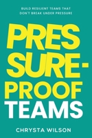 Pressure-Proof Teams B0H9VMSZFB Book Cover