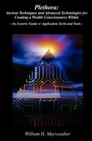 Plethora: Ancient Techniques and Advanced Technologies for Creating a Wealth Consciousness Within: - An Esoteric Guide w/ Application Techs and Tools - 0615642217 Book Cover