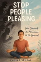 STOP PEOPLE PLEASING: GIVE YOURSELF THE PERMISSION TO BE YOURSELF B0F5N25ZGH Book Cover