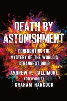 Death by Astonishment: The Science and Mystery of the World's Strangest Drug