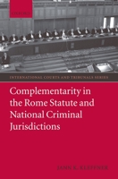 Complementarity in the Rome Statute and National Criminal Jurisdictions (International Courts & Tribunals) 0199238456 Book Cover