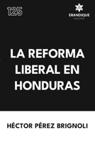 La Reforma Liberal en Honduras (Spanish Edition) B0GZ16CSGT Book Cover