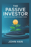 The Passive Investor: Wealth-Building with Index Funds B0DQW2YPDN Book Cover